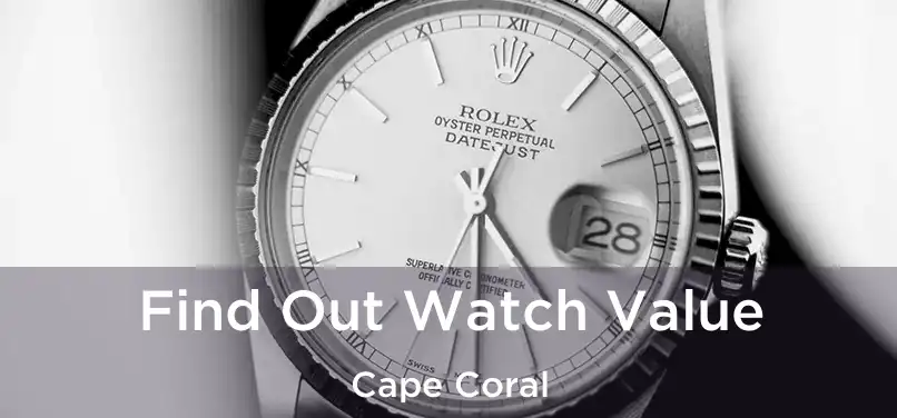 Find Out Watch Value Cape Coral